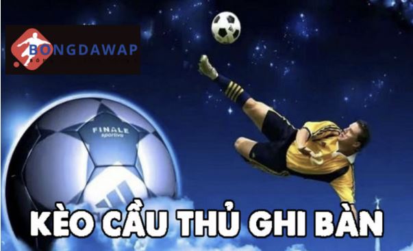 Kèo Cầu Thủ Ghi Bàn: Cách Đặt Cược Chính Xác Tại Bongdawap Để Nhận Lợi Nhuận Khủng - Ảnh 1