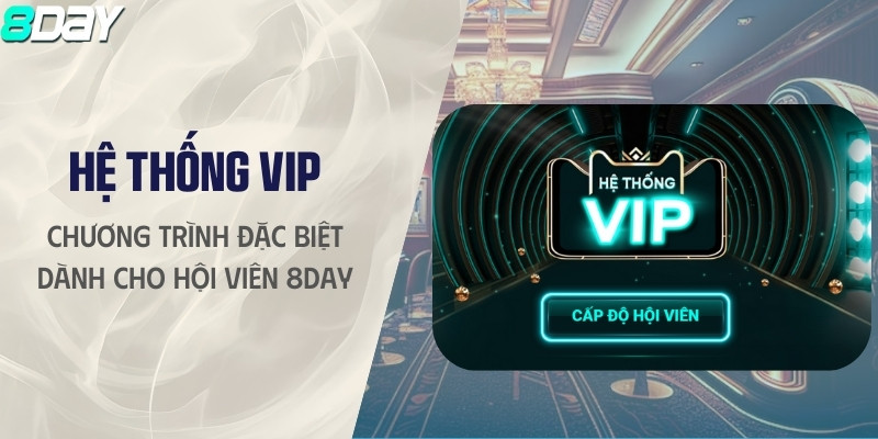 Hệ thống VIP - Chương trình đặc biệt dành cho hội viên 8DAY - Ảnh 2