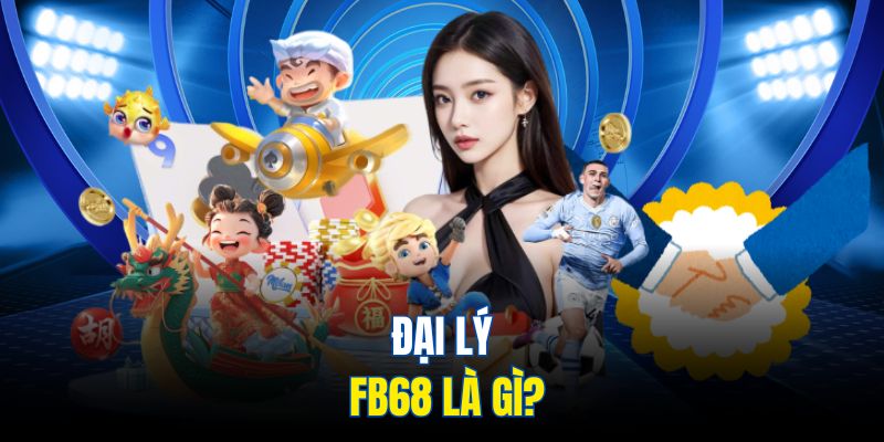 Sơ lược về công việc đại lý Fb68