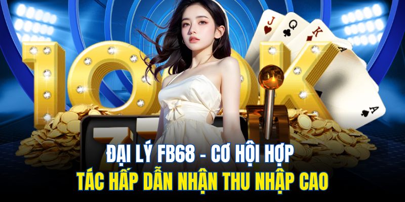 Nhiều lợi ích khi hợp tác với Fb68