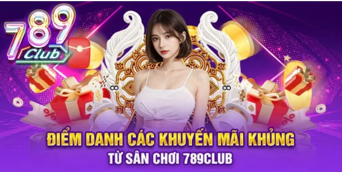 Các khuyến mãi khủng từ các sảnh chơi tại 789club