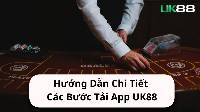 Hướng Dẫn Chi Tiết Các Bước Tải App UK88