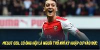 Mesut Ozil - Chàng Tiền Vệ Hào Hoa Thích Chuyền