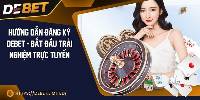Hướng dẫn đăng ký Debet - Bắt đầu trải nghiệm trực tuyến