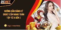 Hướng Dẫn Đăng Ký DEBET Cẩm Nang Toàn Tập Từ A Đến Z