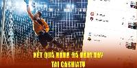 Kết quả bóng đá CakhiaTV - Cập Nhật Thông Tin Bóng Đá Chuẩn Nhất