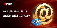 Liên hệ 12Play - Xử lý những vấn đề khi cá cược tại 12Play