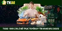 TK88 - Nhà cái lô đề trực tuyến uy tín hàng đầu 2025